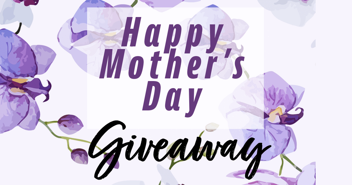 Mother’s Day Giveaway